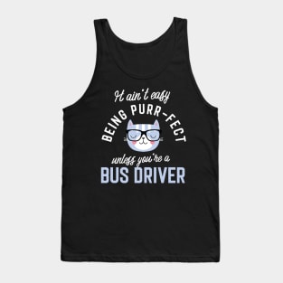 Bus Driver Cat Lover Gifts - It ain't easy being Purr Fect Tank Top